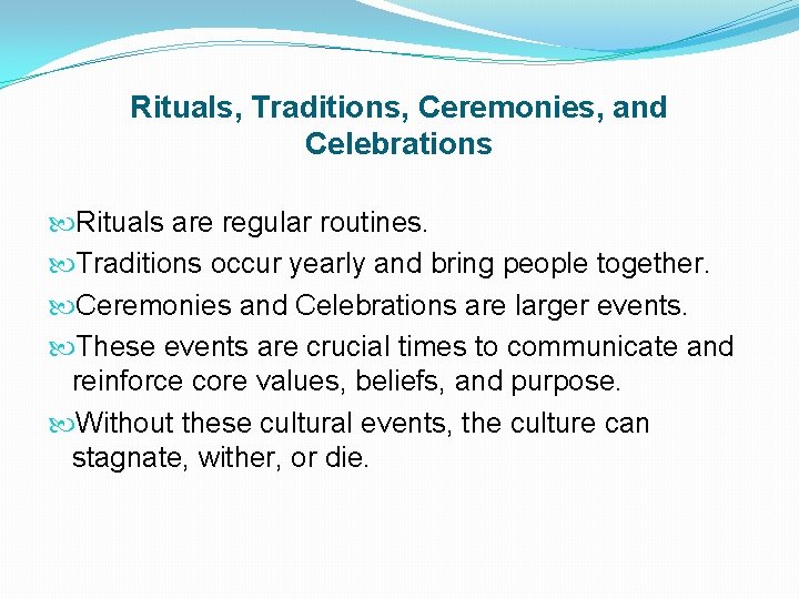 Rituals, Traditions, Ceremonies, and Celebrations Rituals are regular routines. Traditions occur yearly and bring