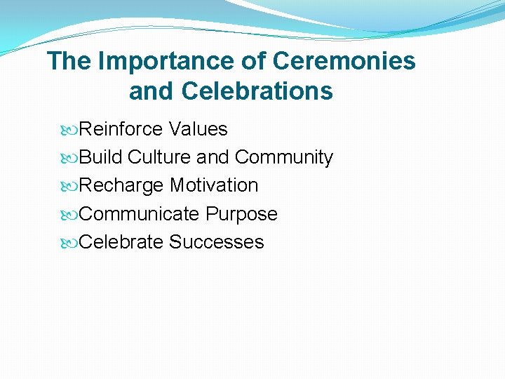 The Importance of Ceremonies and Celebrations Reinforce Values Build Culture and Community Recharge Motivation