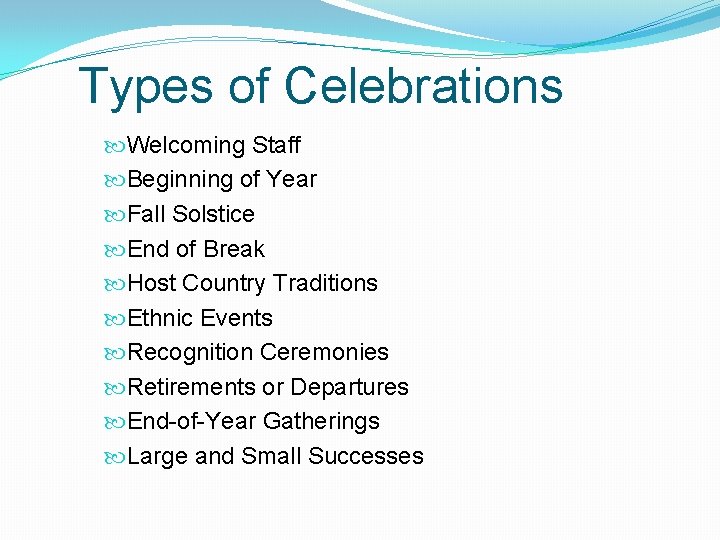 Types of Celebrations Welcoming Staff Beginning of Year Fall Solstice End of Break Host