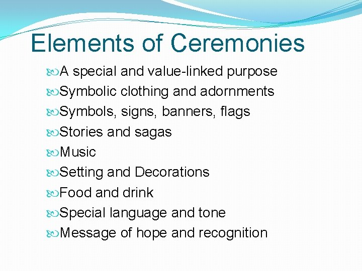 Elements of Ceremonies A special and value-linked purpose Symbolic clothing and adornments Symbols, signs,