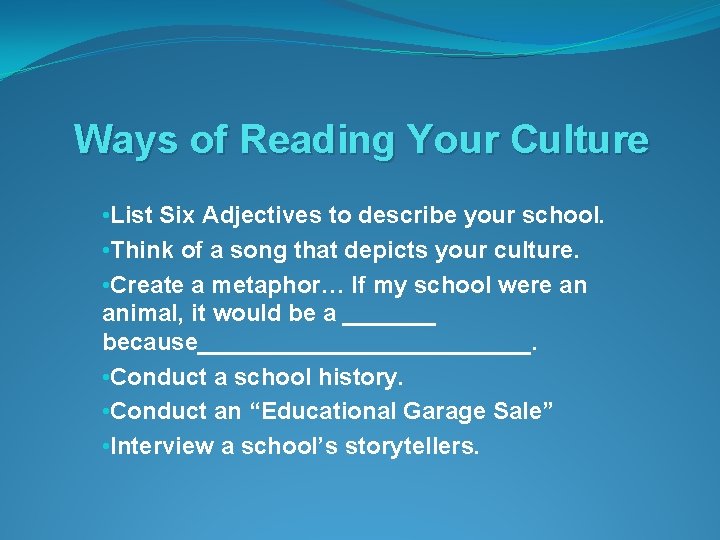 Ways of Reading Your Culture • List Six Adjectives to describe your school. •