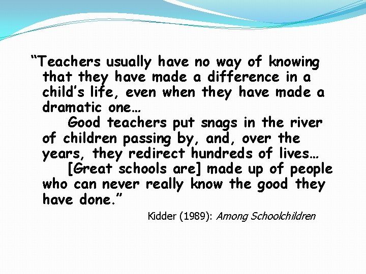 “Teachers usually have no way of knowing that they have made a difference in