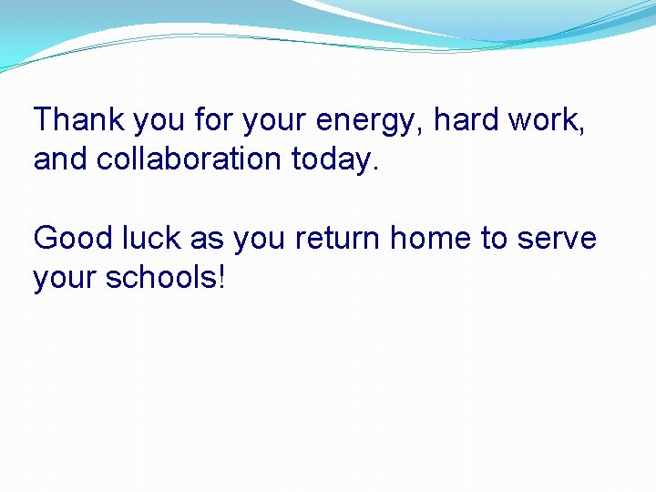 Thank you for your energy, hard work, and collaboration today. Good luck as you