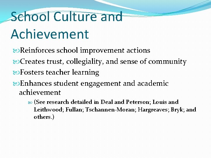 School Culture and Achievement Reinforces school improvement actions Creates trust, collegiality, and sense of