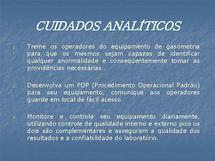 CUIDADOS ANALÍTICOS 1. Treine os operadores do equipamento de gasometria para que os mesmos