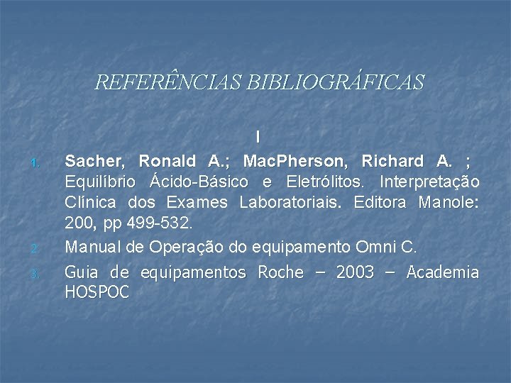 REFERÊNCIAS BIBLIOGRÁFICAS 1. 2. 3. I Sacher, Ronald A. ; Mac. Pherson, Richard A.