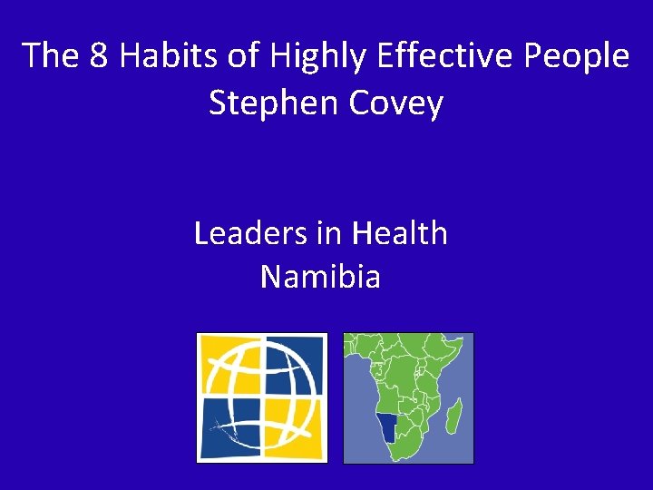 The 8 Habits of Highly Effective People Stephen Covey Leaders in Health Namibia 