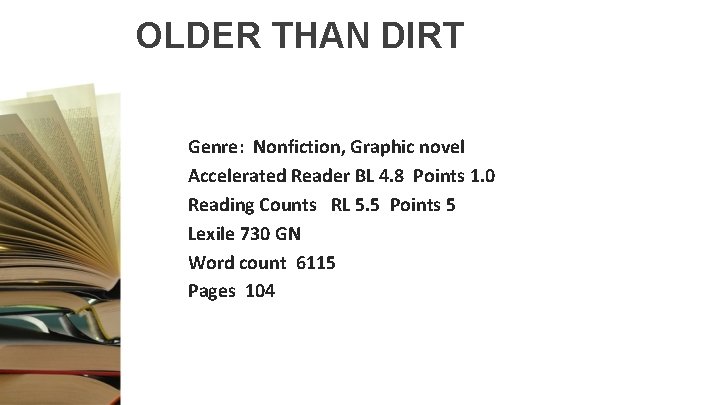 OLDER THAN DIRT Genre: Nonfiction, Graphic novel Accelerated Reader BL 4. 8 Points 1.