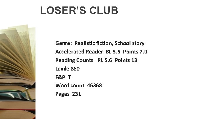 LOSER’S CLUB Genre: Realistic fiction, School story Accelerated Reader BL 5. 5 Points 7.