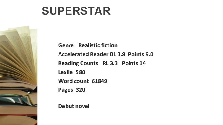 SUPERSTAR Genre: Realistic fiction Accelerated Reader BL 3. 8 Points 9. 0 Reading Counts