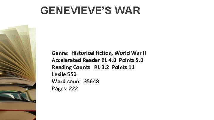 GENEVIEVE’S WAR Genre: Historical fiction, World War II Accelerated Reader BL 4. 0 Points