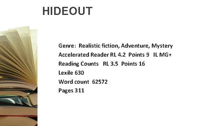 HIDEOUT Genre: Realistic fiction, Adventure, Mystery Accelerated Reader RL 4. 2 Points 9 IL