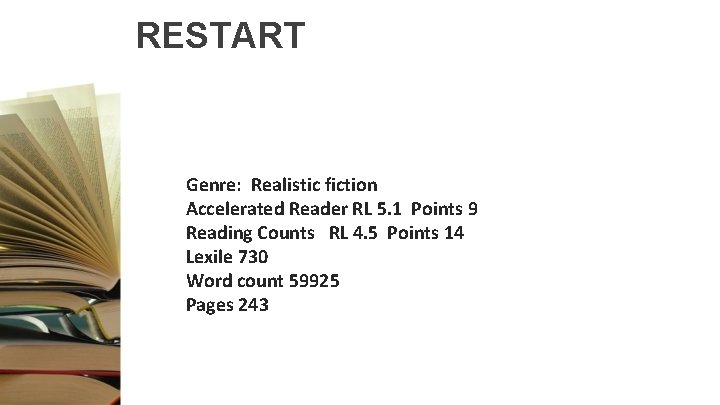 RESTART Genre: Realistic fiction Accelerated Reader RL 5. 1 Points 9 Reading Counts RL