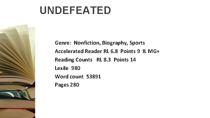 UNDEFEATED Genre: Nonfiction, Biography, Sports Accelerated Reader RL 6. 8 Points 9 IL MG+