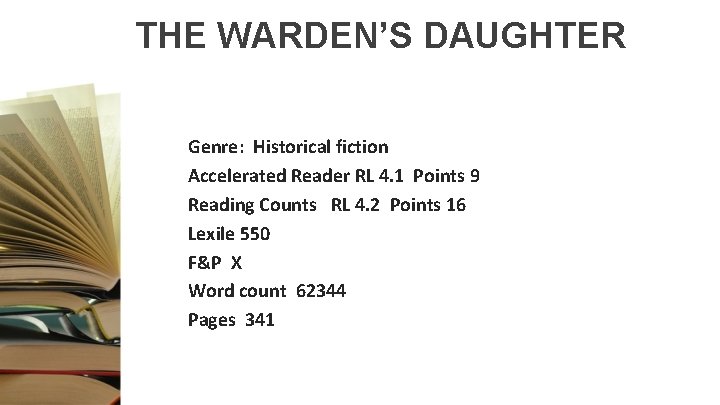 THE WARDEN’S DAUGHTER Genre: Historical fiction Accelerated Reader RL 4. 1 Points 9 Reading