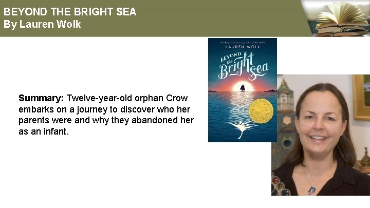 BEYOND THE BRIGHT SEA By Lauren Wolk Summary: Twelve-year-old orphan Crow embarks on a