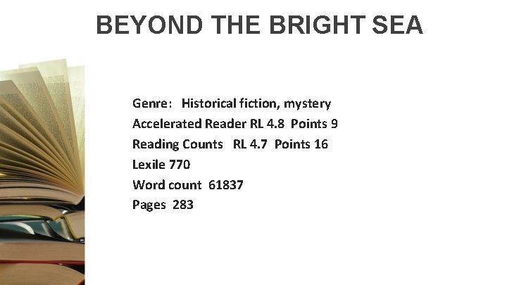 BEYOND THE BRIGHT SEA Genre: Historical fiction, mystery Accelerated Reader RL 4. 8 Points