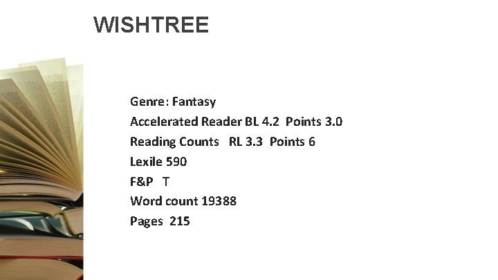 WISHTREE Genre: Fantasy Accelerated Reader BL 4. 2 Points 3. 0 Reading Counts RL