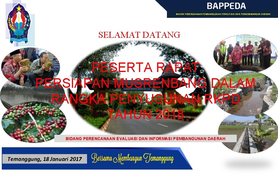 BADAN PERENCANAAN PEMBANGUNAN PENELITIAN DAN PENGEMBANGAN DAERAH SELAMAT DATANG PESERTA RAPAT PERSIAPAN MUSRENBANG DALAM