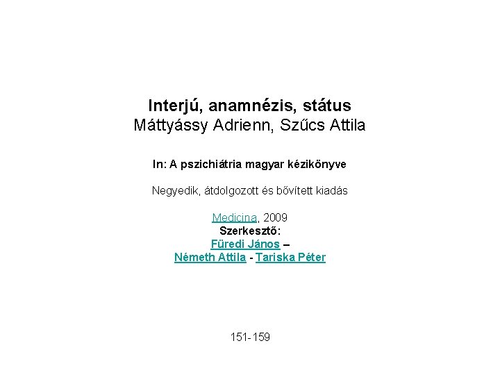 Interjú, anamnézis, státus Máttyássy Adrienn, Szűcs Attila In: A pszichiátria magyar kézikönyve Negyedik, átdolgozott