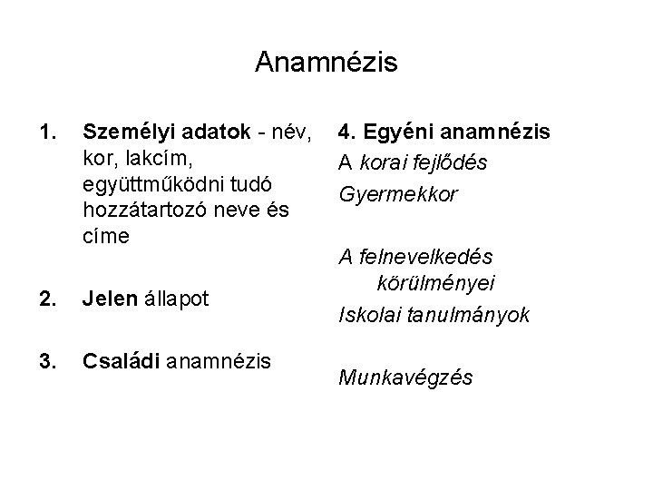 Anamnézis 1. 2. 3. Személyi adatok név, 4. Egyéni anamnézis kor, lakcím, A korai