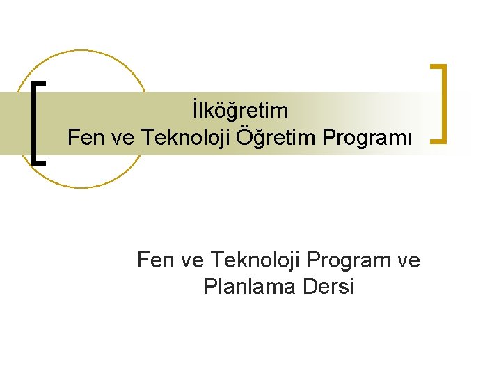 İlköğretim Fen ve Teknoloji Öğretim Programı Fen ve Teknoloji Program ve Planlama Dersi 