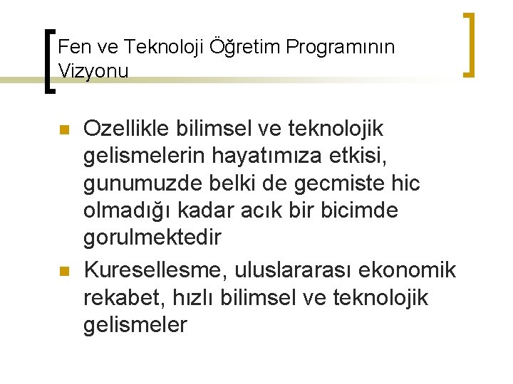 Fen ve Teknoloji Öğretim Programının Vizyonu n n Ozellikle bilimsel ve teknolojik gelismelerin hayatımıza