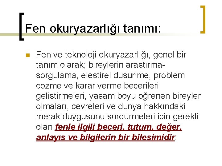 Fen okuryazarlığı tanımı: n Fen ve teknoloji okuryazarlığı, genel bir tanım olarak; bireylerin arastırmasorgulama,