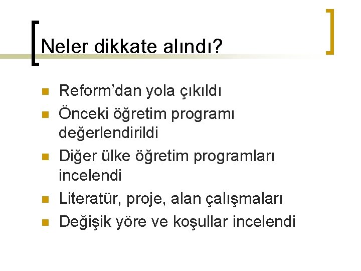 Neler dikkate alındı? n n n Reform’dan yola çıkıldı Önceki öğretim programı değerlendirildi Diğer