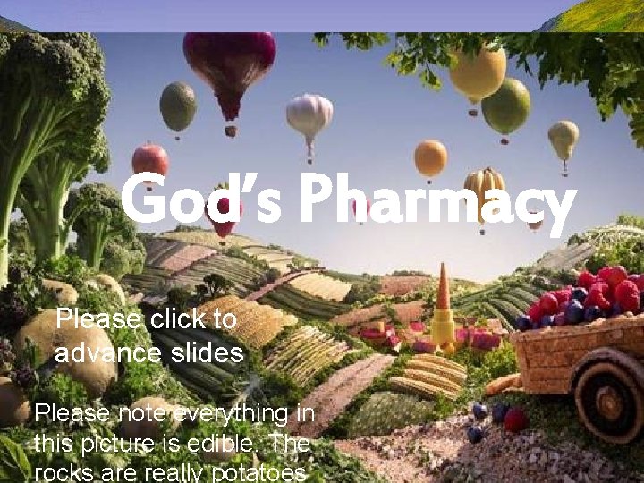 God’s Pharmacy Please click to advance slides Please note everything in this picture is