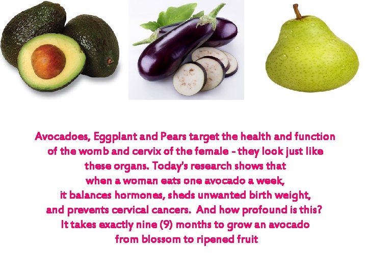 Avocadoes, Eggplant and Pears target the health and function of the womb and cervix