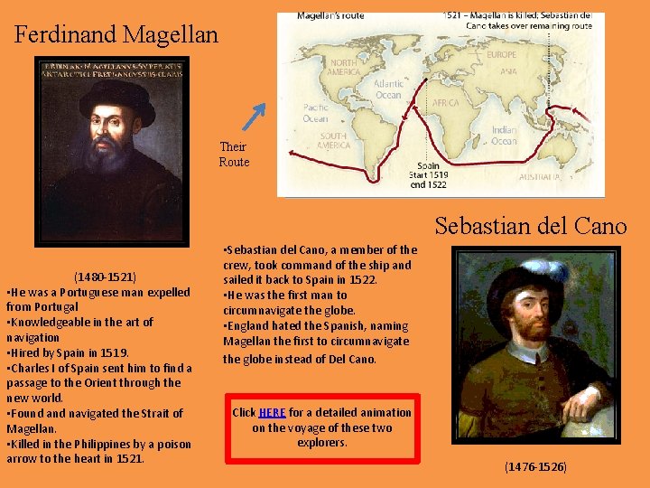 Ferdinand Magellan • • During this journey, starting in 1519, Magellan traveled down the