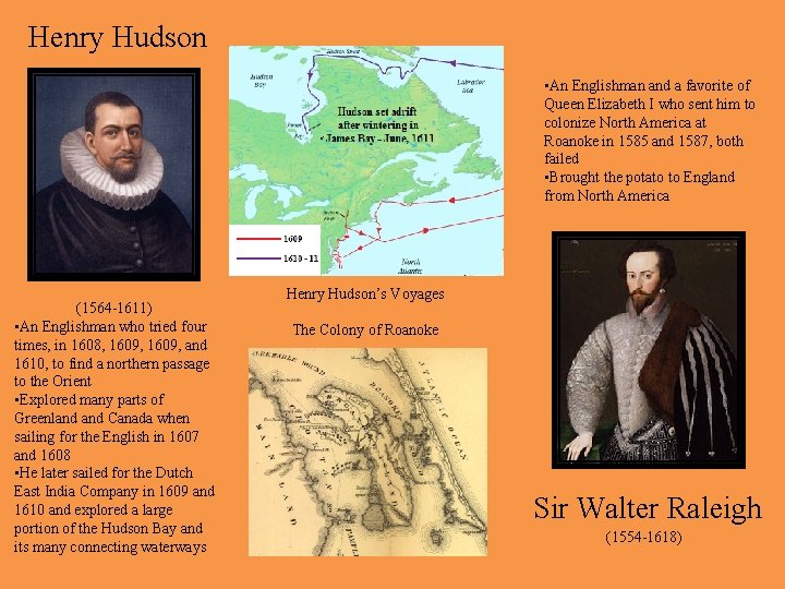 Henry Hudson • • • (1564 -1611) • An Englishman who tried four times,