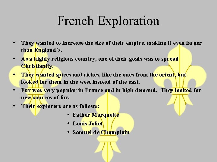 French Exploration • They wanted to increase the size of their empire, making it