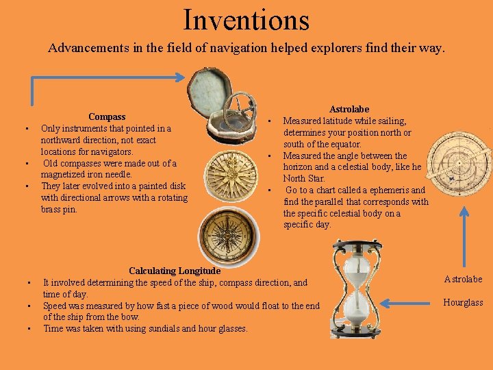 Inventions Advancements in the field of navigation helped explorers find their way. • •