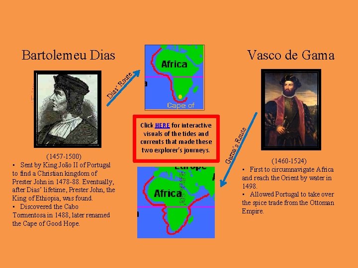 Bartolemeu Dias • • • Vasco de Gama was born in 1460 in Vasco