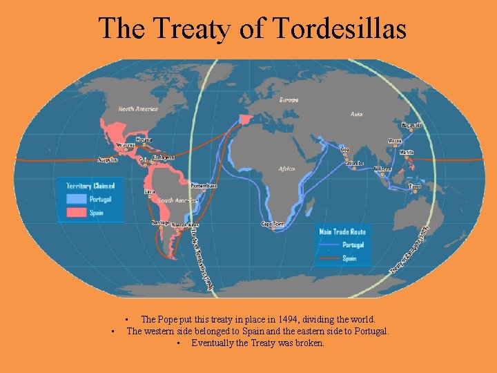 The Treaty of Tordesillas This treaty was put into place in 1494 after the
