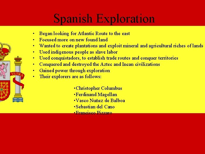 Spanish Exploration • • Began looking for Atlantic Route to the east Focused more