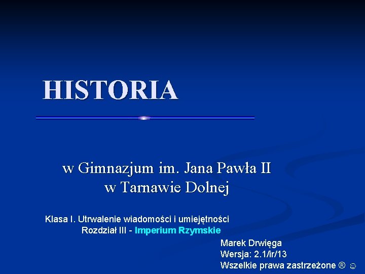 HISTORIA w Gimnazjum im. Jana Pawła II w Tarnawie Dolnej Klasa I. Utrwalenie wiadomości