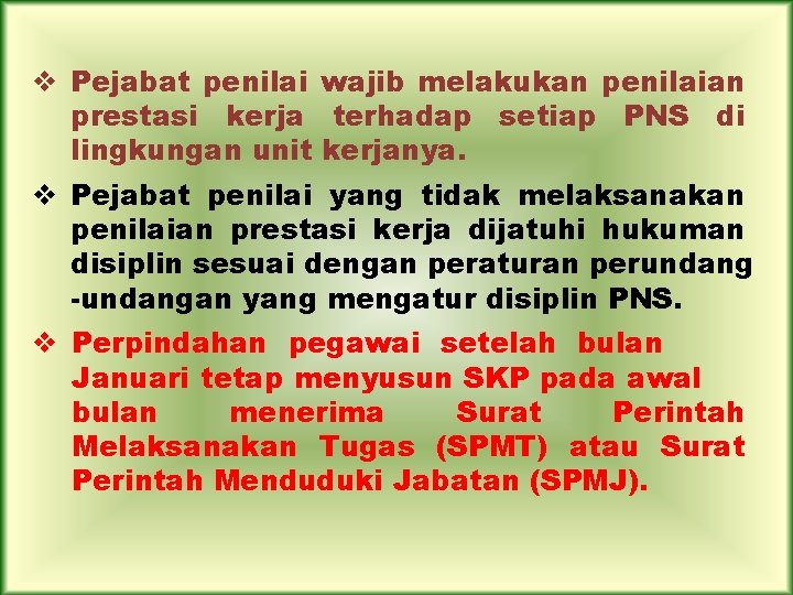 v Pejabat penilai wajib melakukan penilaian prestasi kerja terhadap setiap PNS di lingkungan unit