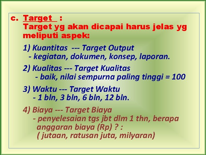 c. Target : Target yg akan dicapai harus jelas yg meliputi aspek: 1) Kuantitas
