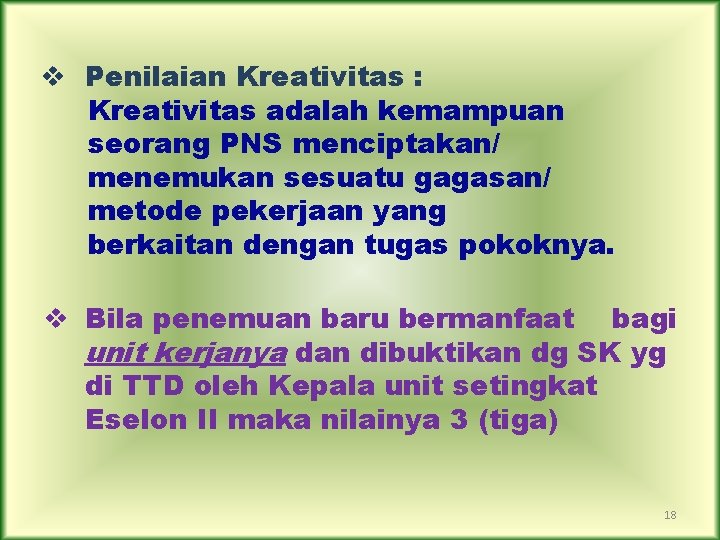 v Penilaian Kreativitas : Kreativitas adalah kemampuan seorang PNS menciptakan/ menemukan sesuatu gagasan/ metode