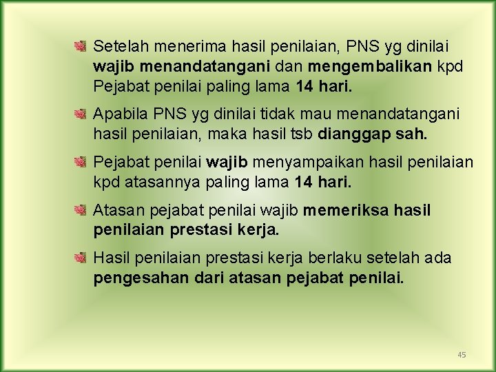 Setelah menerima hasil penilaian, PNS yg dinilai wajib menandatangani dan mengembalikan kpd Pejabat penilai