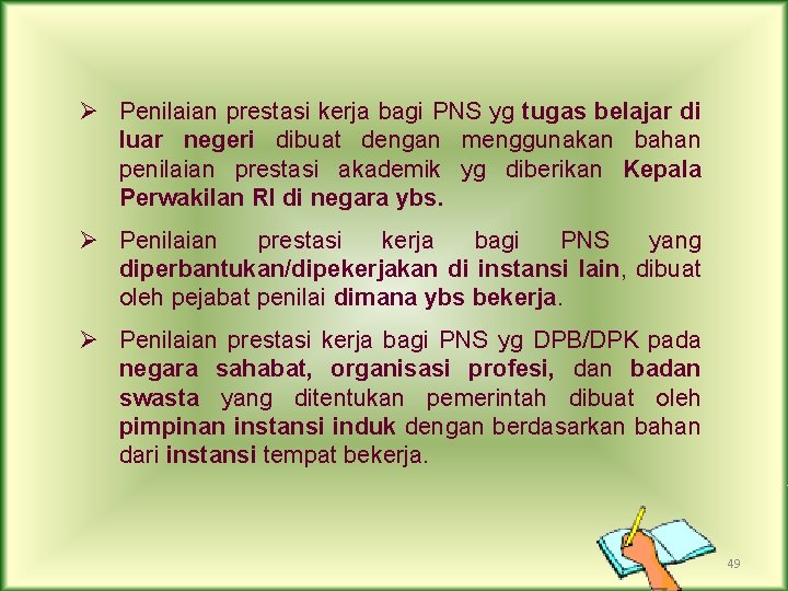 Ø Penilaian prestasi kerja bagi PNS yg tugas belajar di luar negeri dibuat dengan
