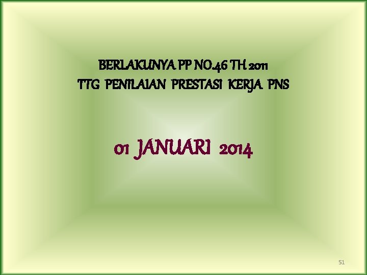 BERLAKUNYA PP NO. 46 TH 2011 TTG PENILAIAN PRESTASI KERJA PNS 01 JANUARI 2014