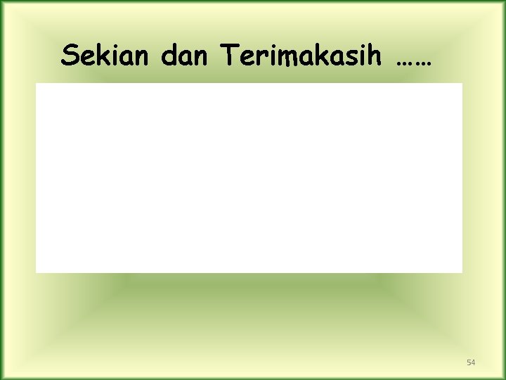 Sekian dan Terimakasih …… 54 