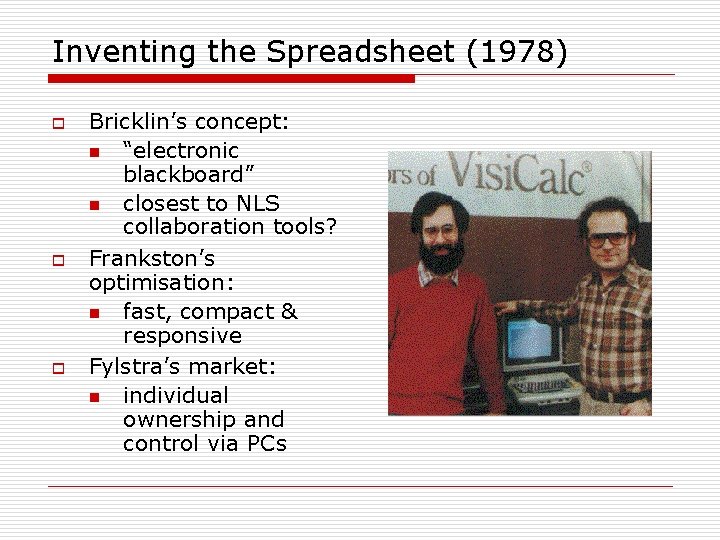 Inventing the Spreadsheet (1978) o o o Bricklin’s concept: n “electronic blackboard” n closest