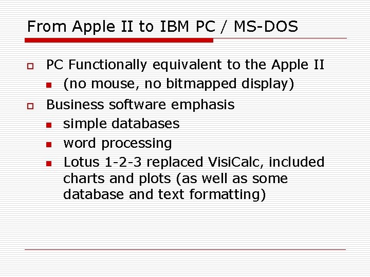 From Apple II to IBM PC / MS-DOS o o PC Functionally equivalent to