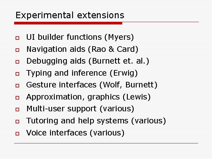 Experimental extensions o UI builder functions (Myers) o Navigation aids (Rao & Card) o