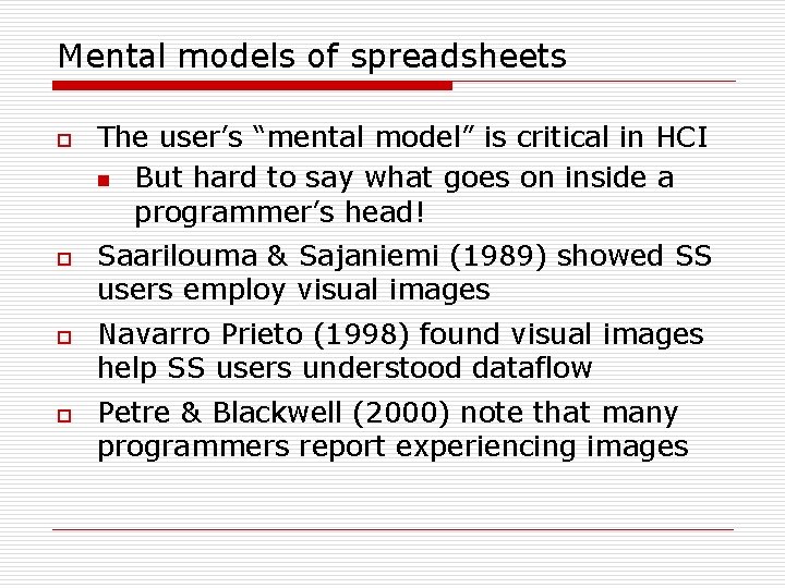 Mental models of spreadsheets o o The user’s “mental model” is critical in HCI